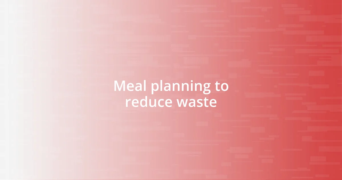 Meal planning to reduce waste