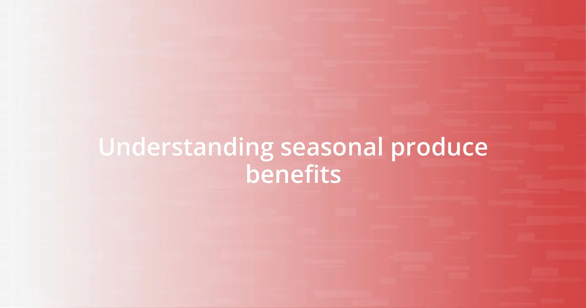 Understanding seasonal produce benefits