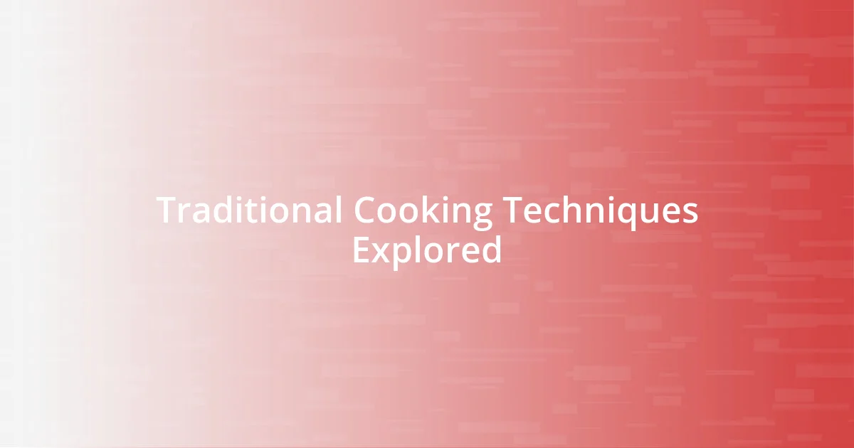 Traditional Cooking Techniques Explored