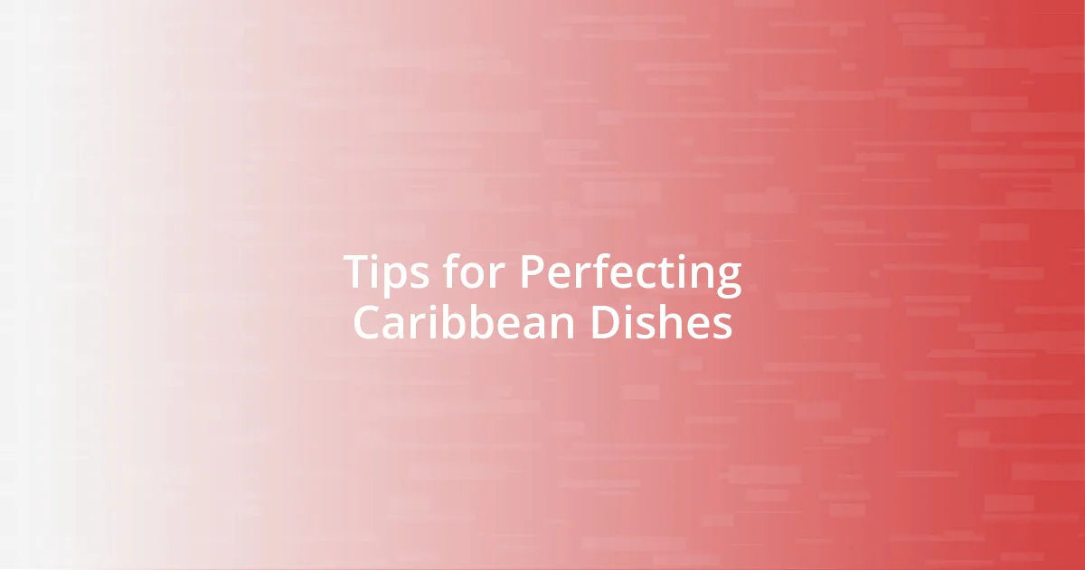 Tips for Perfecting Caribbean Dishes