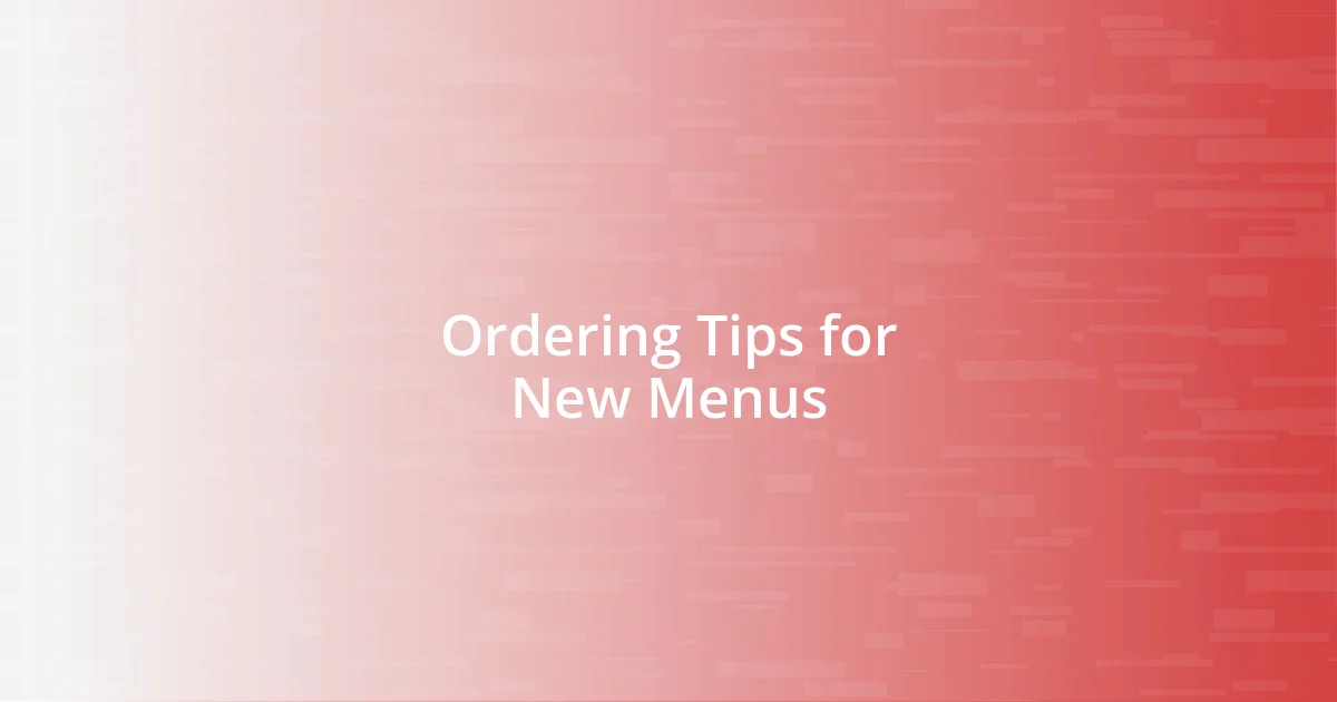 Ordering Tips for New Menus