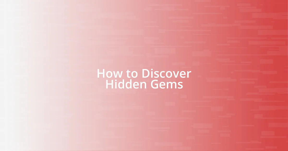 How to Discover Hidden Gems