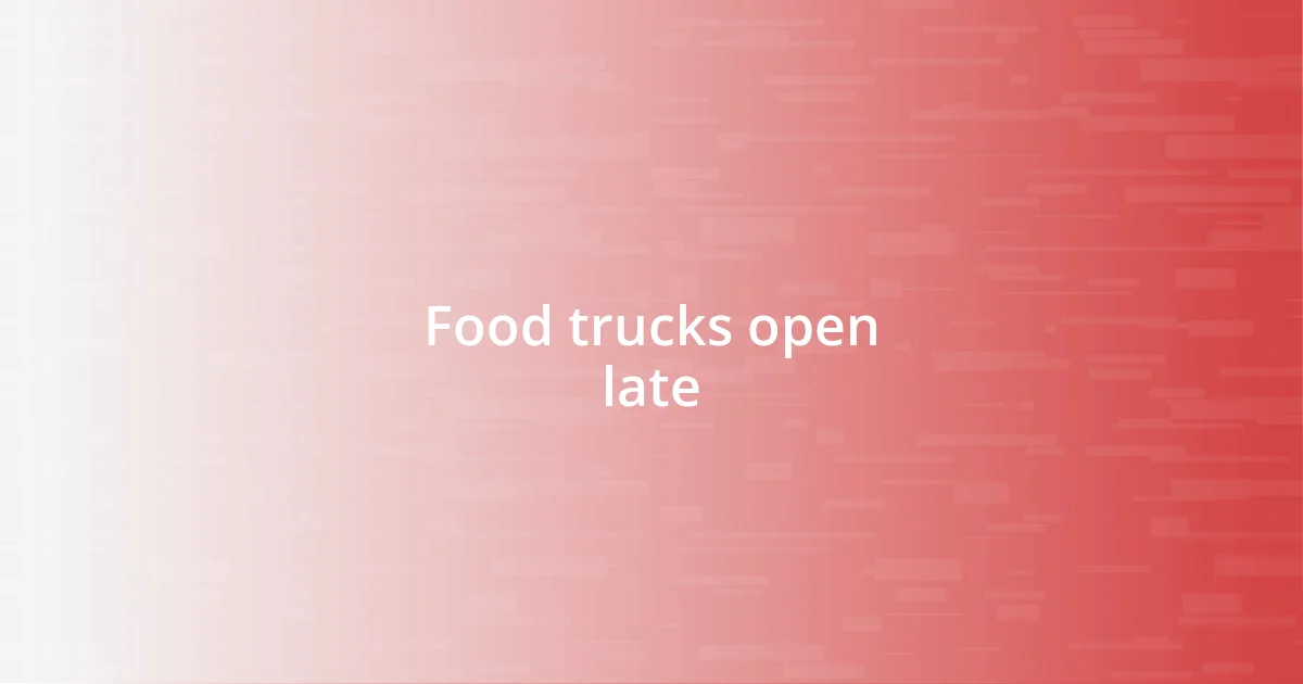 Food trucks open late