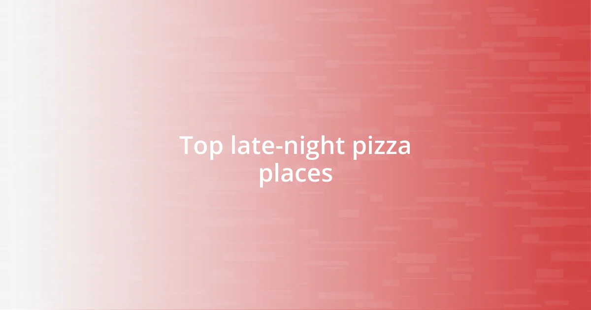 Top late-night pizza places