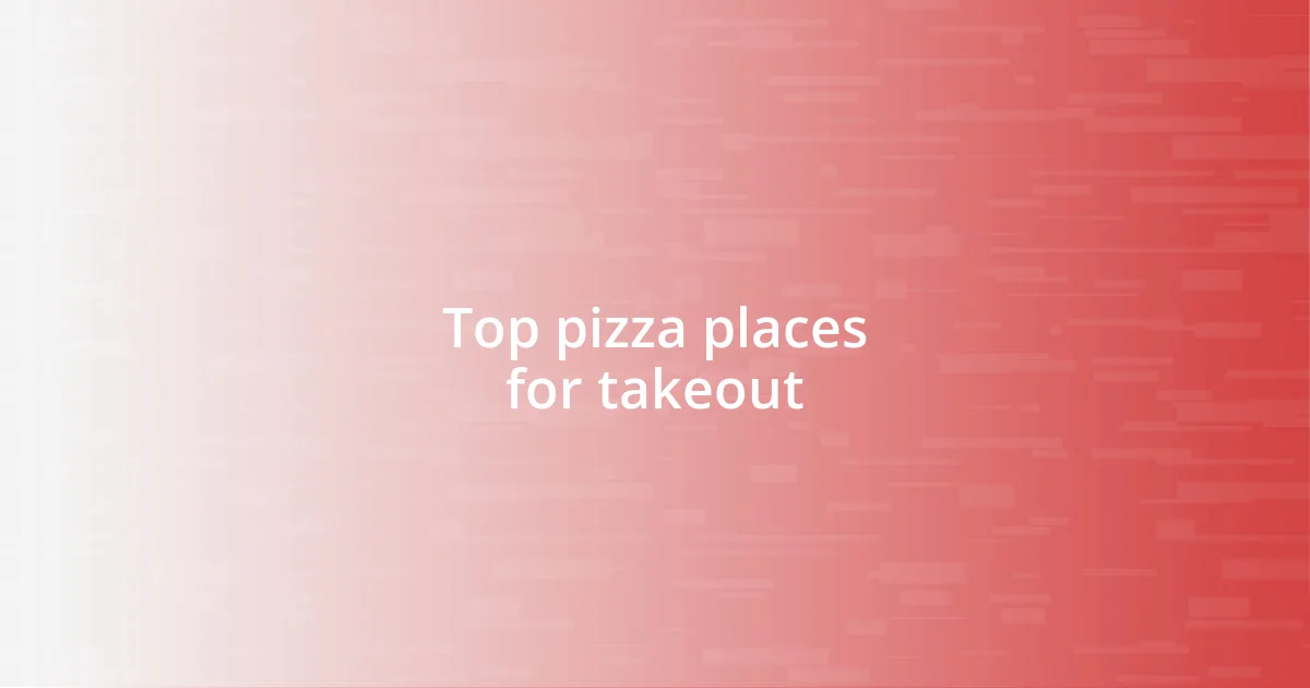 Top pizza places for takeout