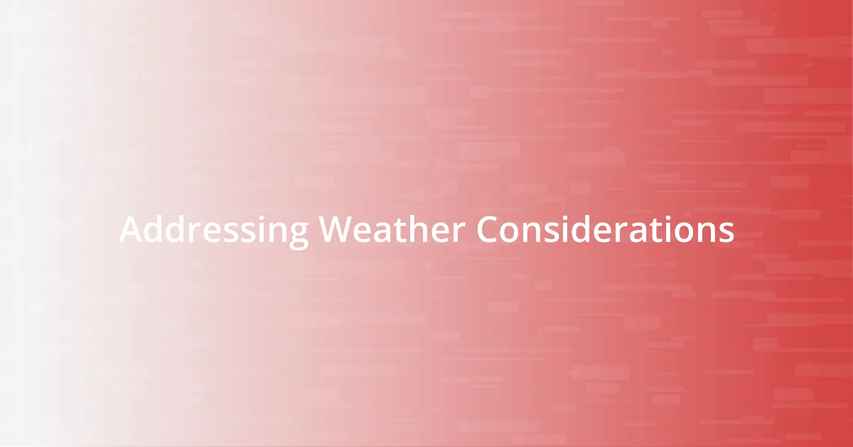 Addressing Weather Considerations