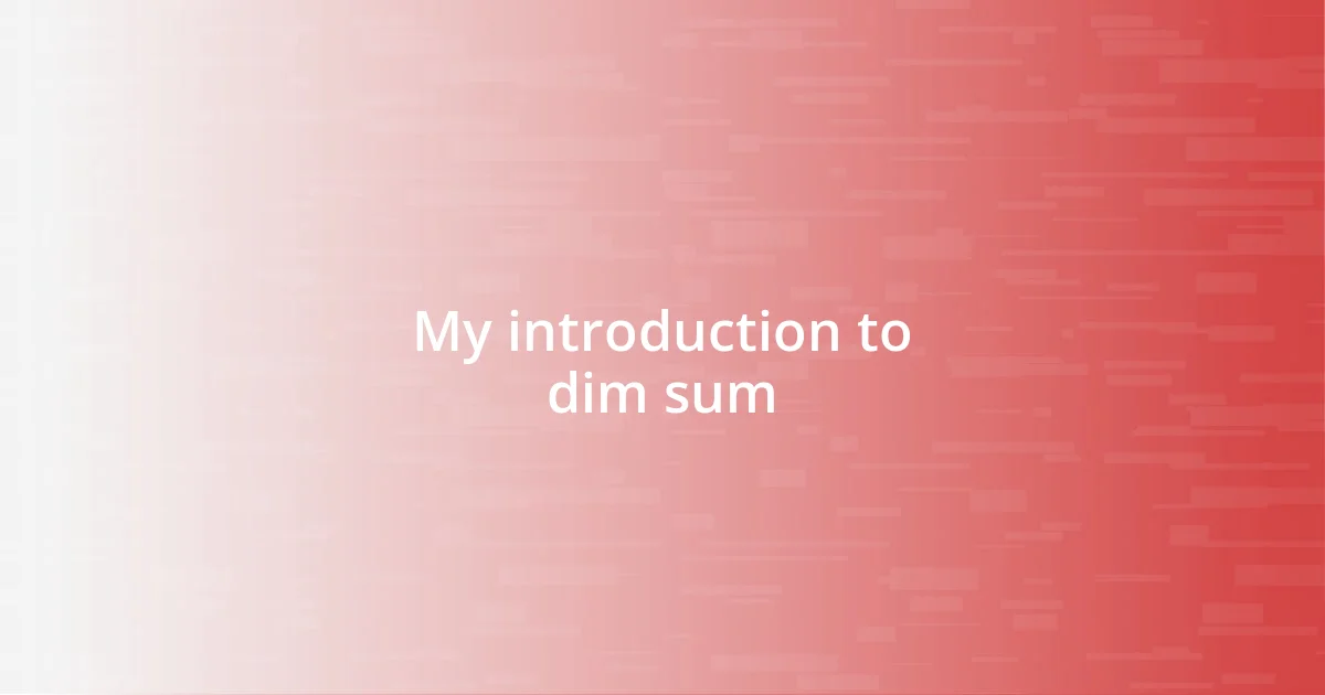 My introduction to dim sum