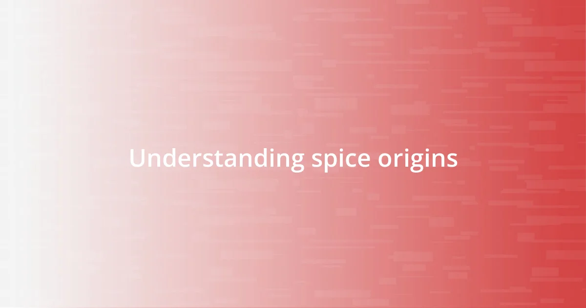 Understanding spice origins