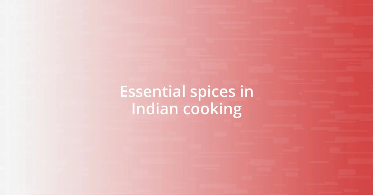 Essential spices in Indian cooking