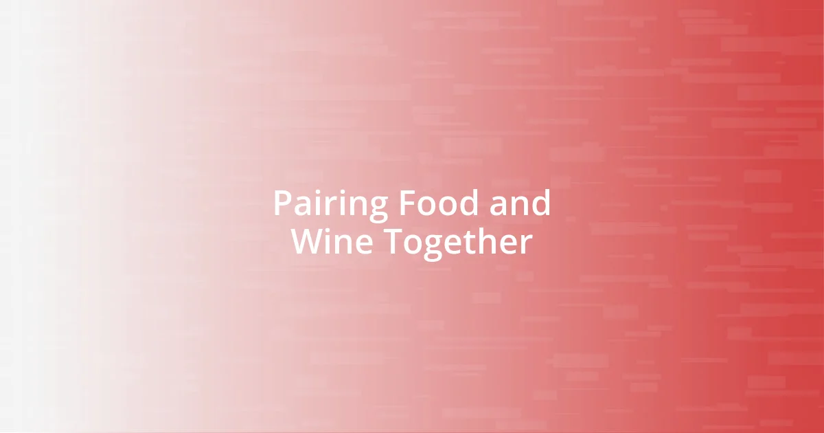 Pairing Food and Wine Together