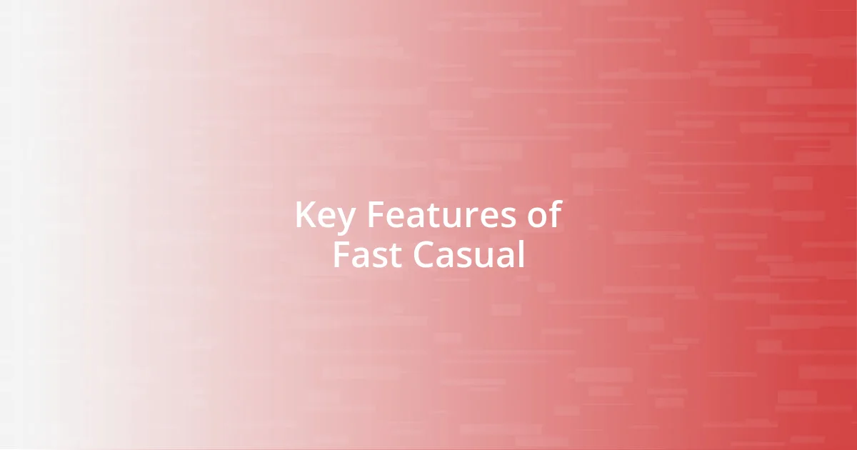 Key Features of Fast Casual