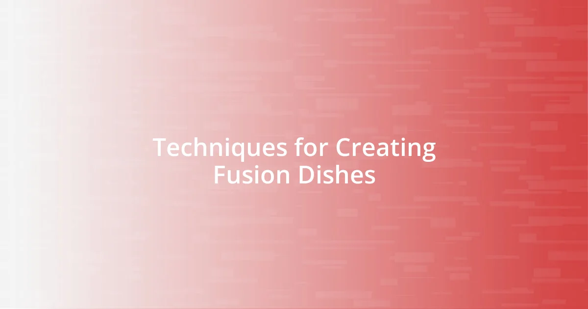 Techniques for Creating Fusion Dishes