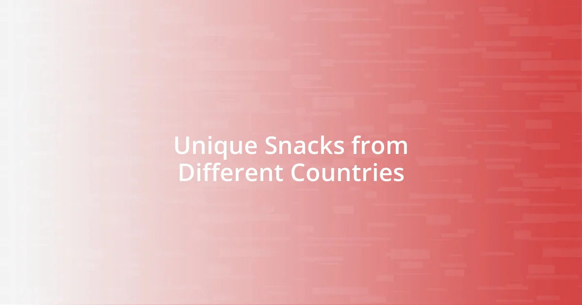 Unique Snacks from Different Countries