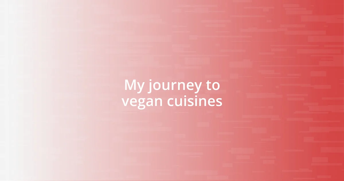 My journey to vegan cuisines