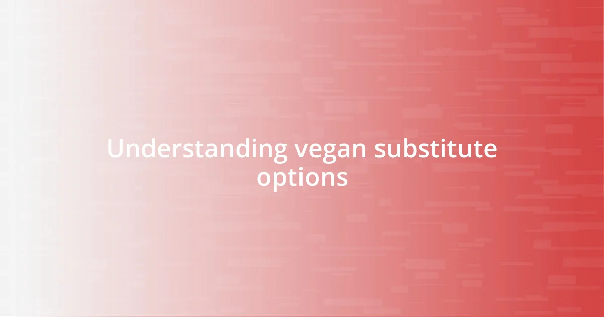 Understanding vegan substitute options