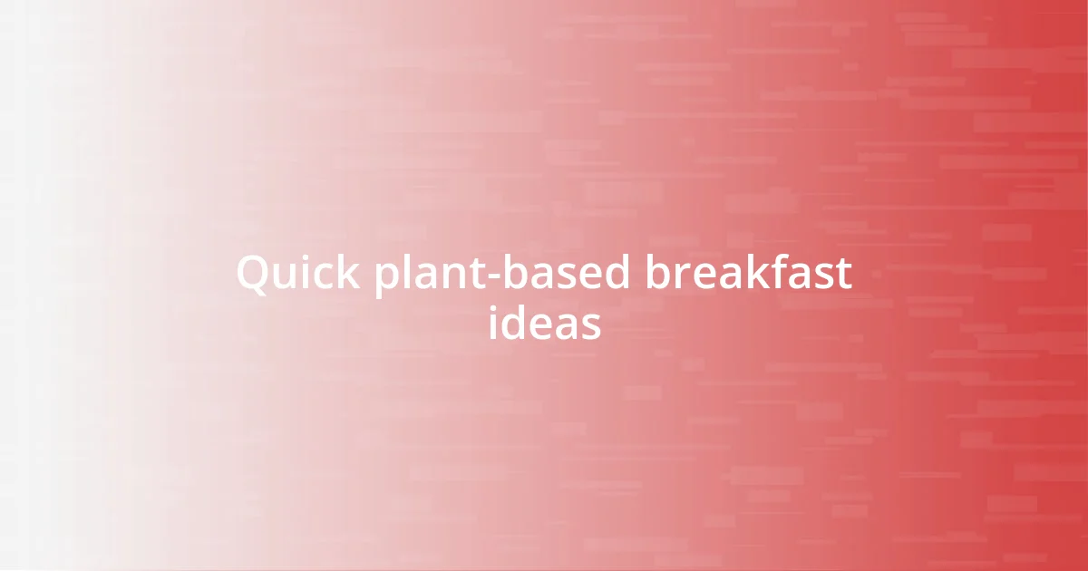 Quick plant-based breakfast ideas