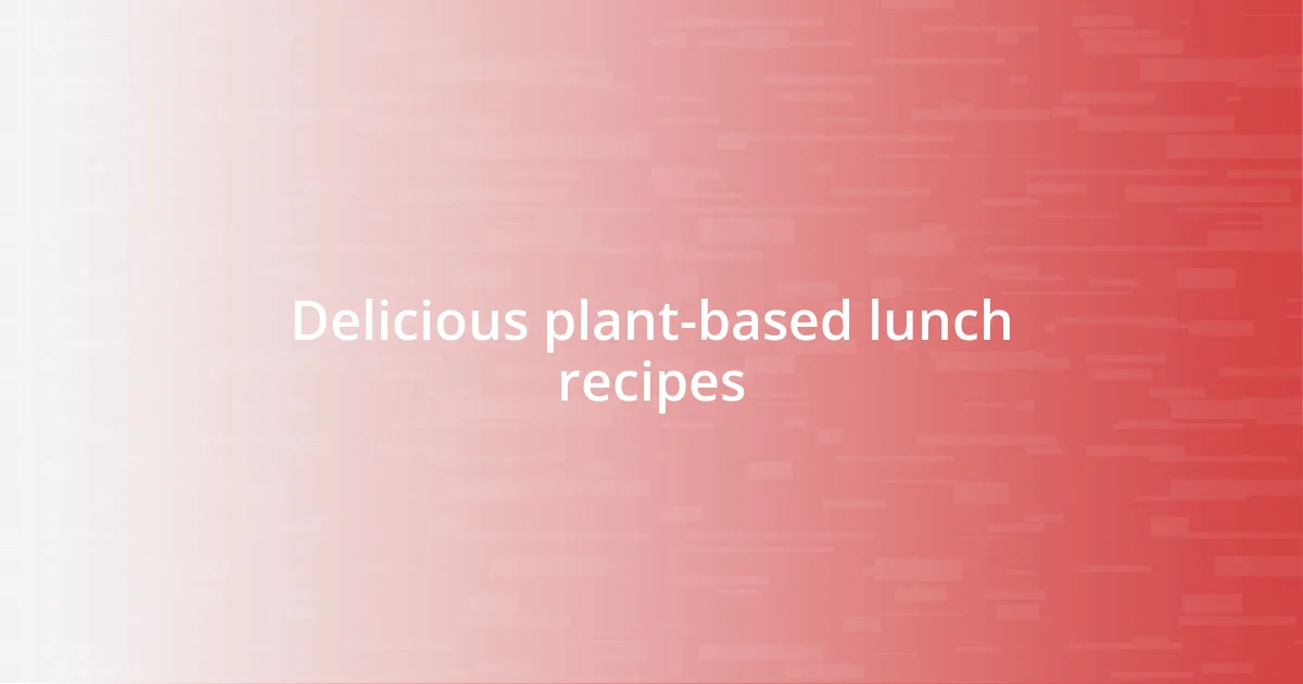 Delicious plant-based lunch recipes