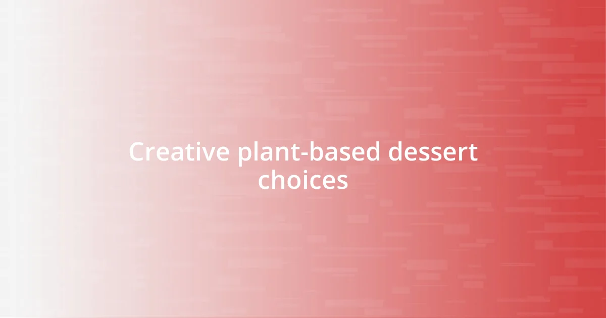 Creative plant-based dessert choices