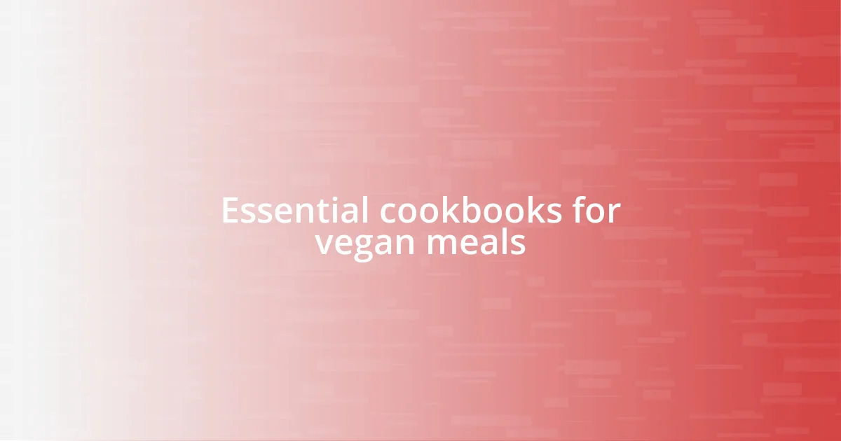 Essential cookbooks for vegan meals