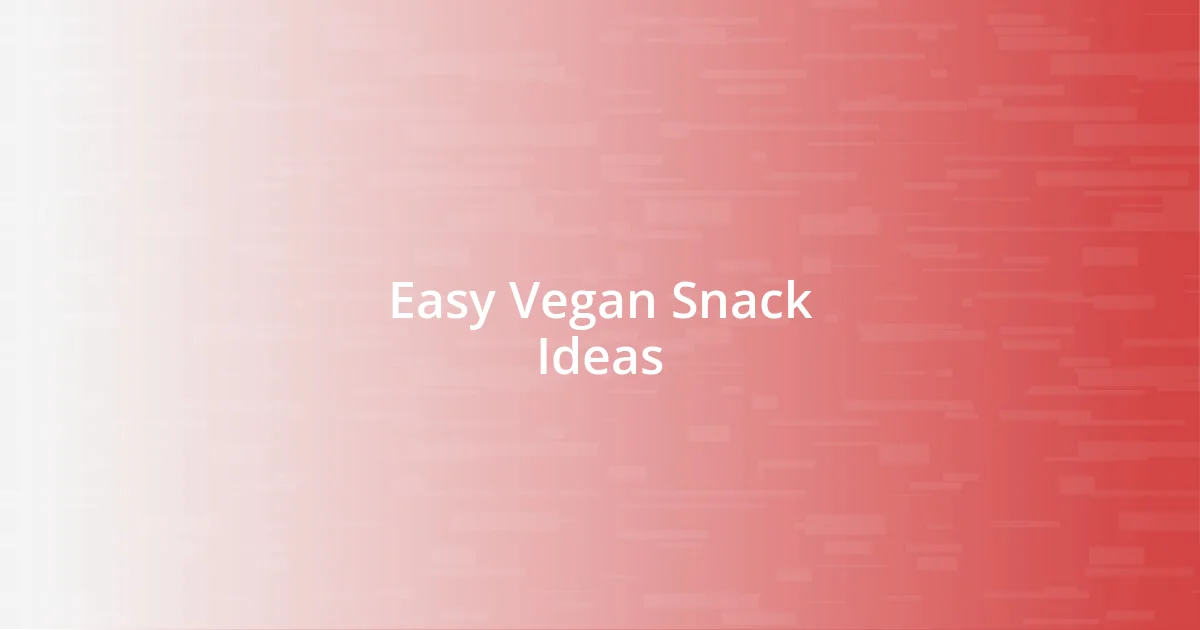 Easy Vegan Snack Ideas