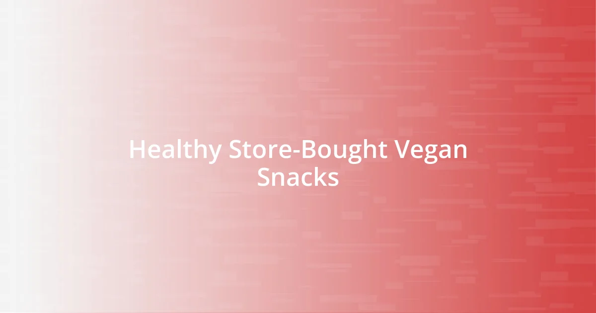 Healthy Store-Bought Vegan Snacks