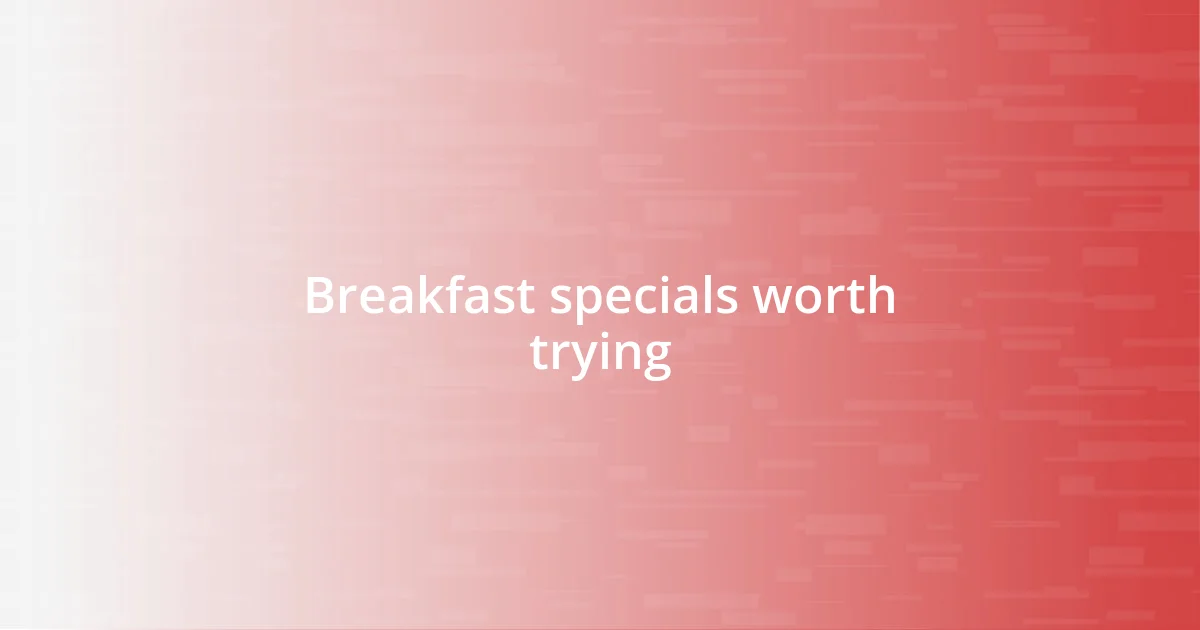 Breakfast specials worth trying