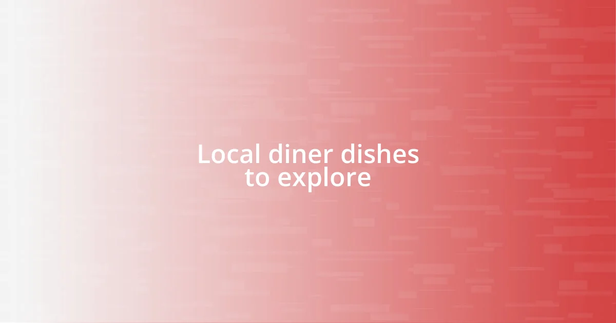 Local diner dishes to explore