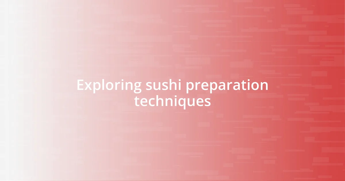 Exploring sushi preparation techniques