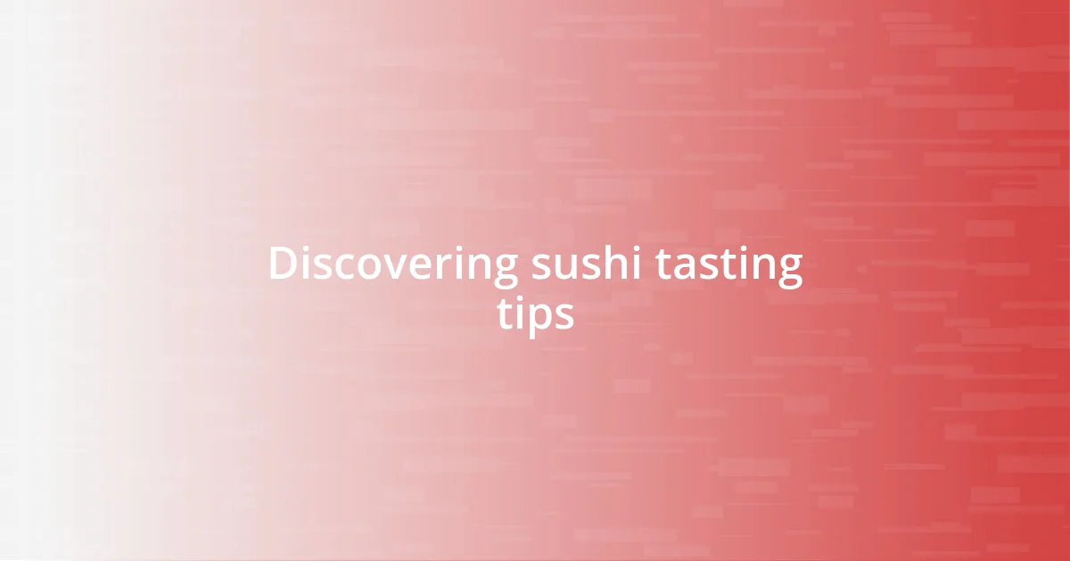 Discovering sushi tasting tips