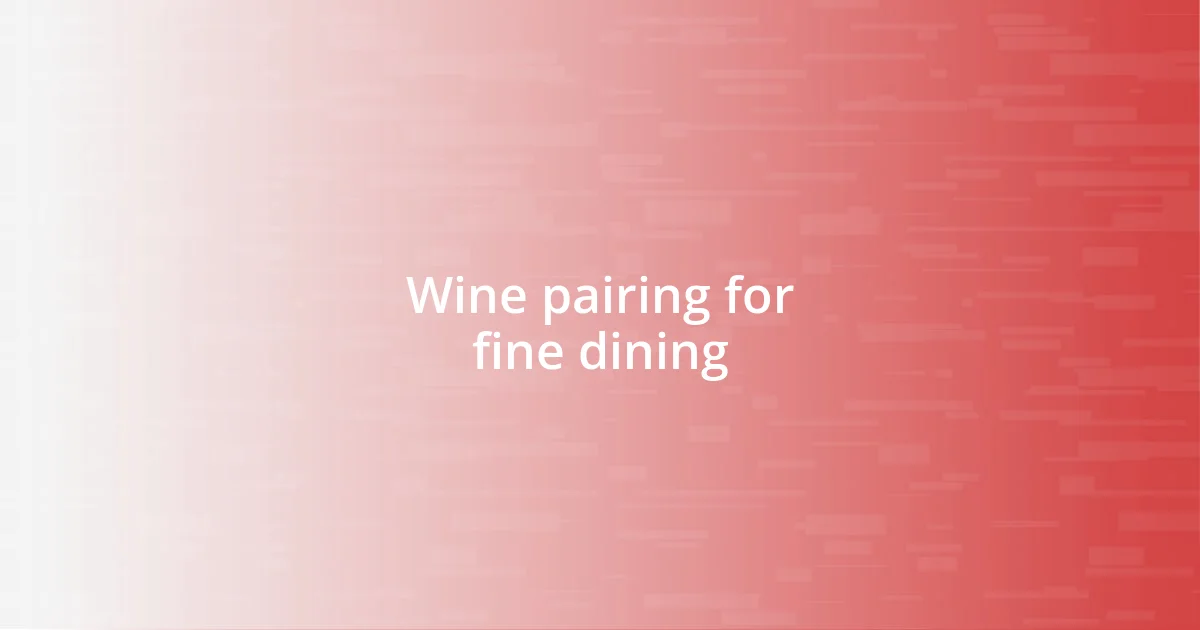 Wine pairing for fine dining