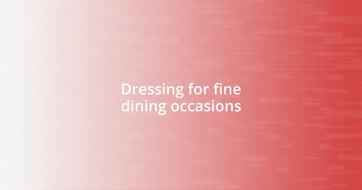 Dressing for fine dining occasions