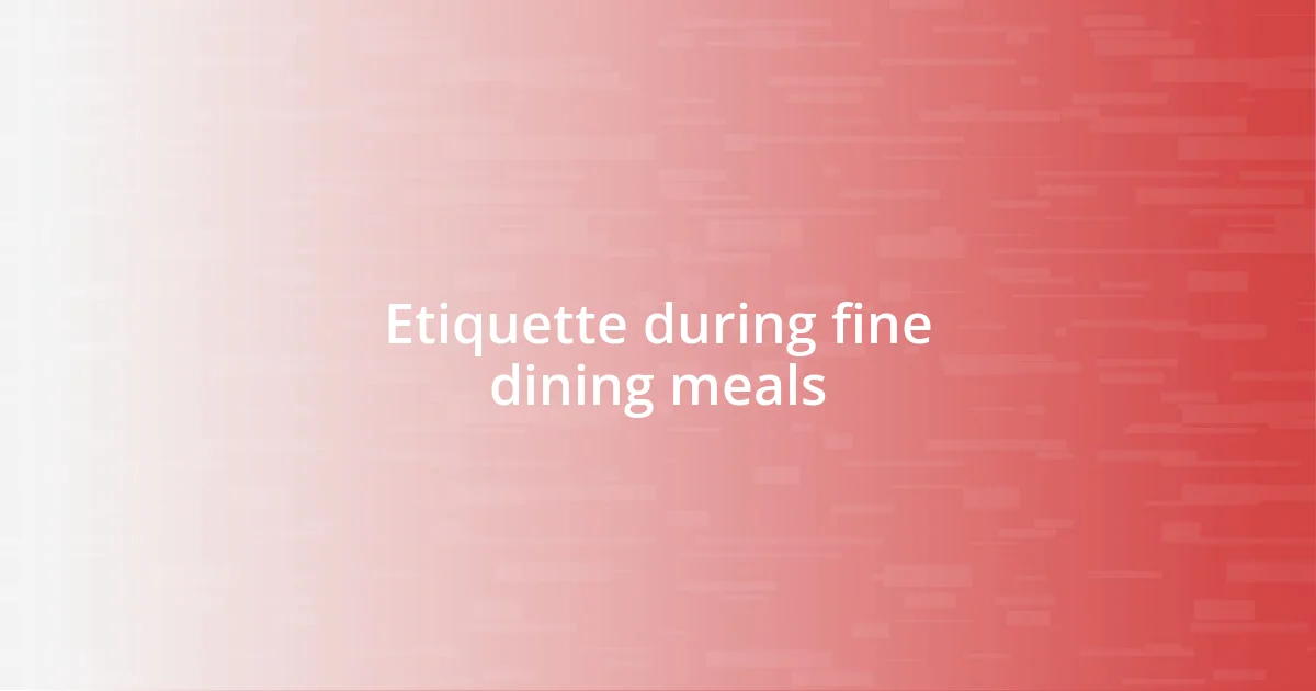 Etiquette during fine dining meals