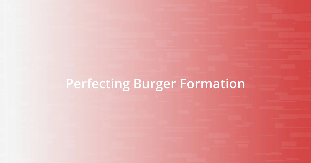 Perfecting Burger Formation