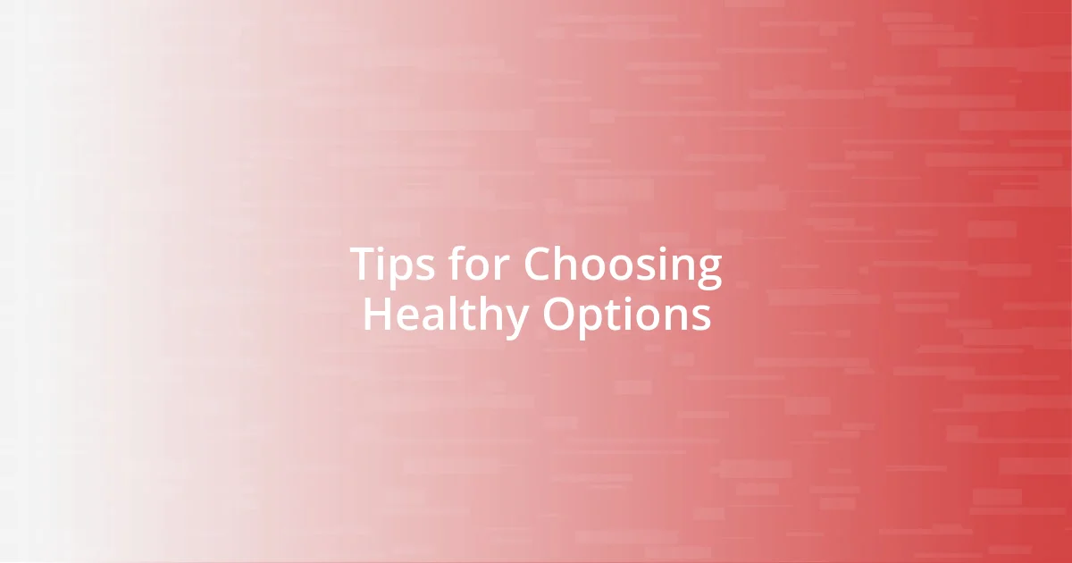 Tips for Choosing Healthy Options