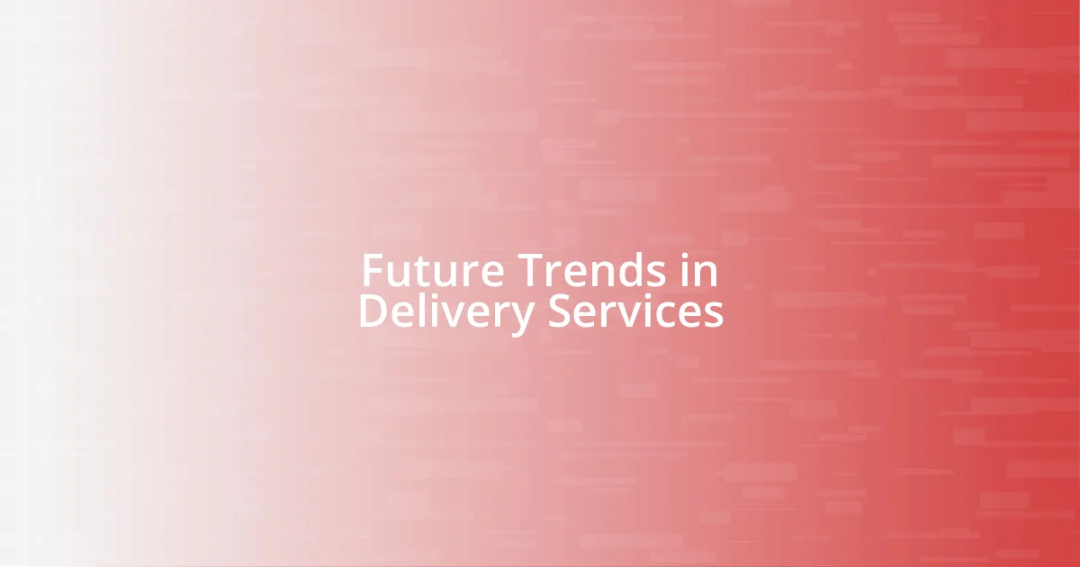 Future Trends in Delivery Services