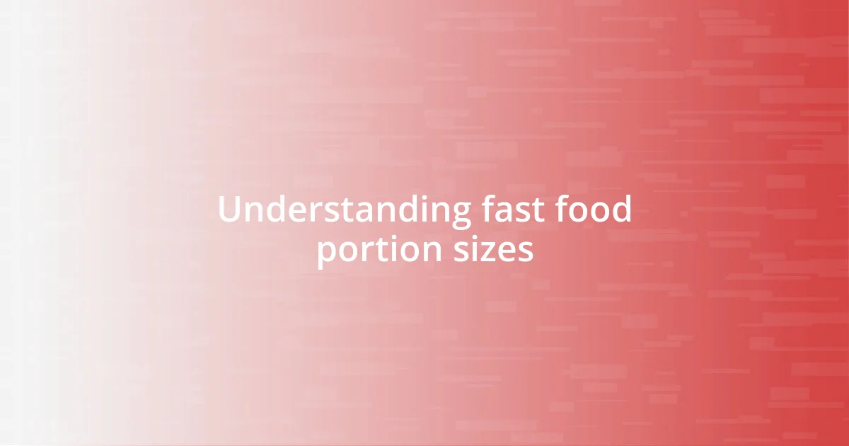 Understanding fast food portion sizes