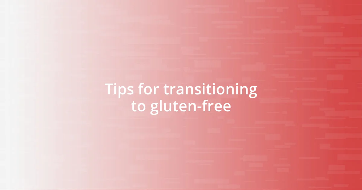 Tips for transitioning to gluten-free