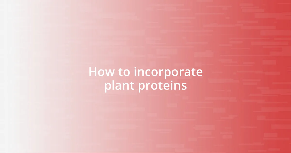 How to incorporate plant proteins