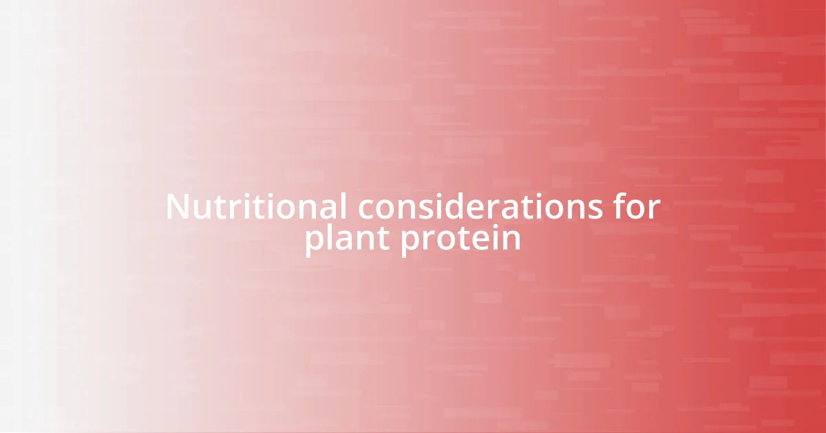 Nutritional considerations for plant protein