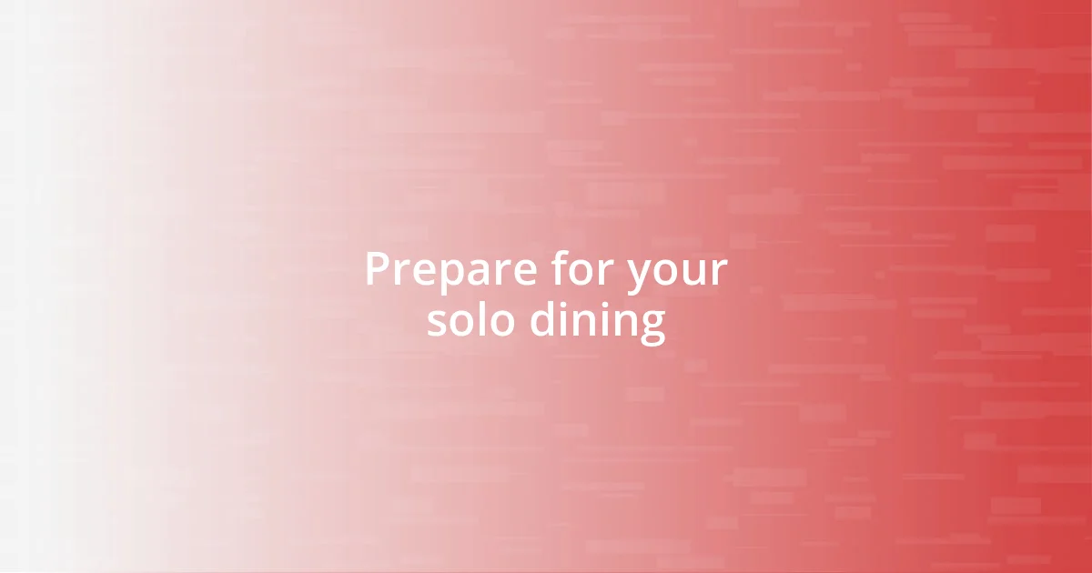 Prepare for your solo dining