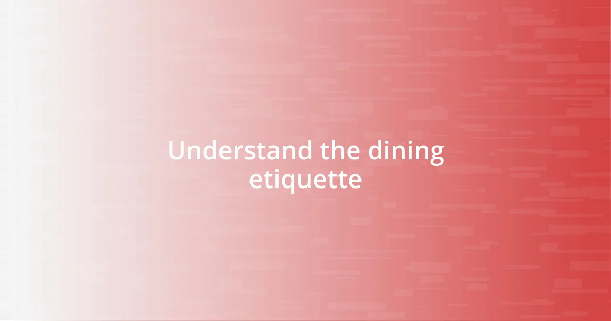 Understand the dining etiquette