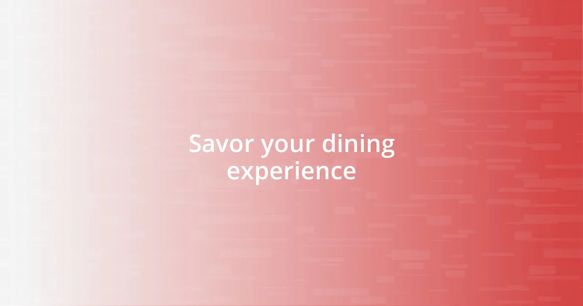 Savor your dining experience