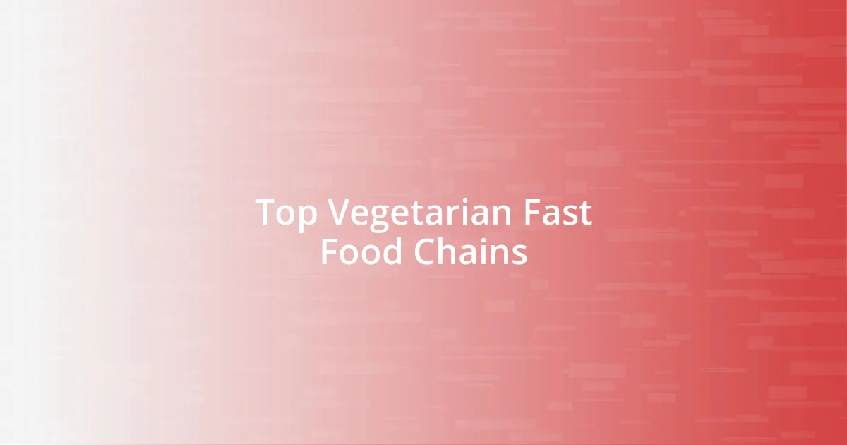 Top Vegetarian Fast Food Chains