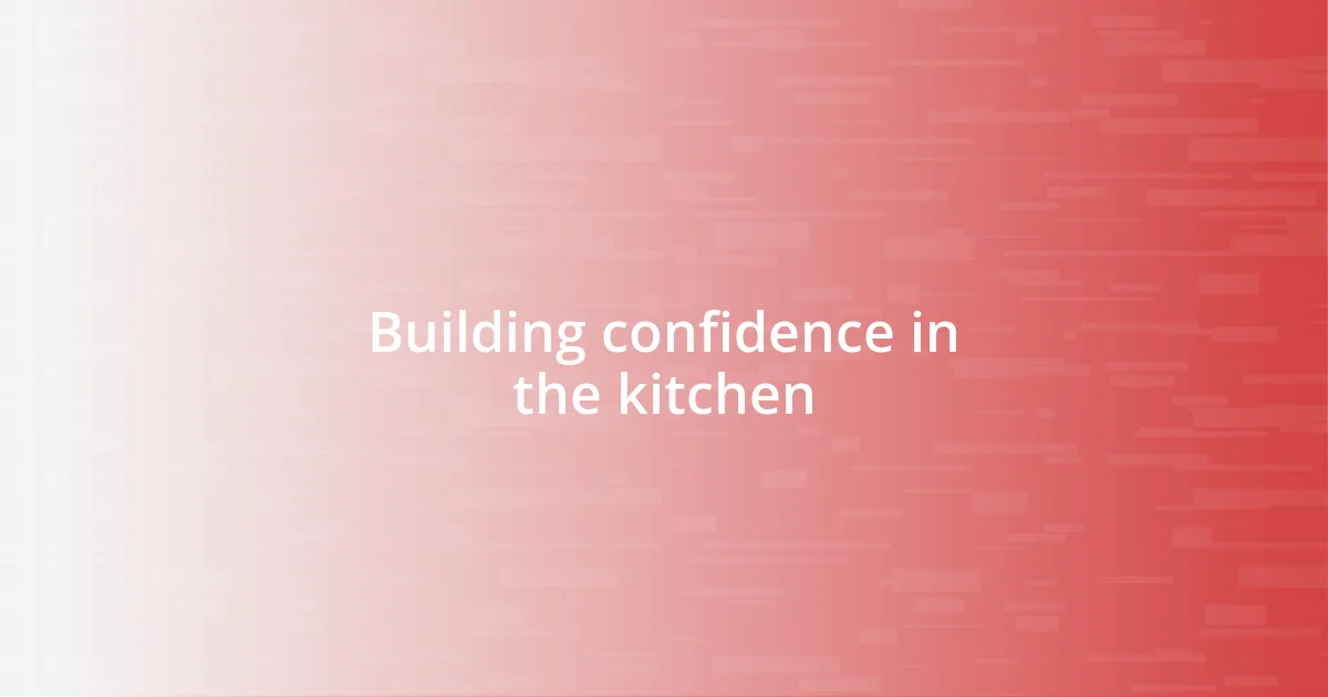 Building confidence in the kitchen