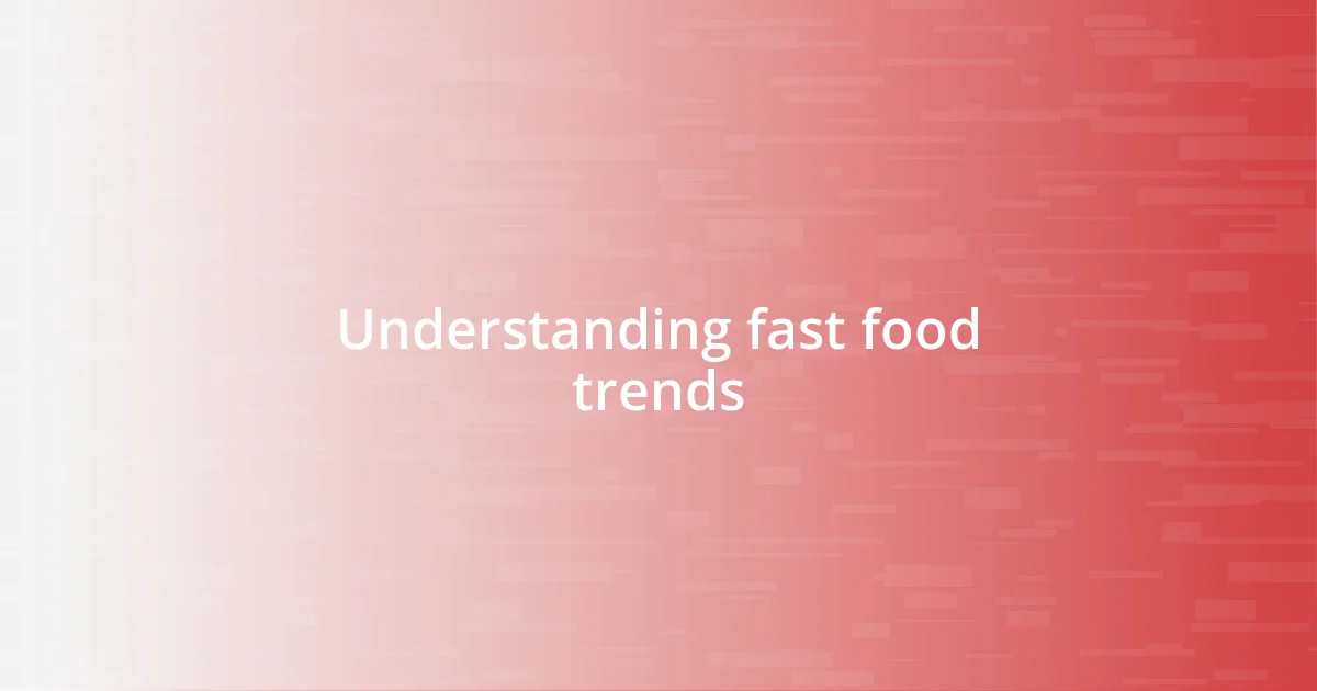 Understanding fast food trends