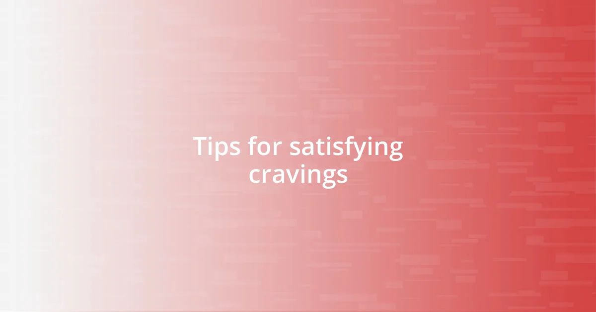 Tips for satisfying cravings