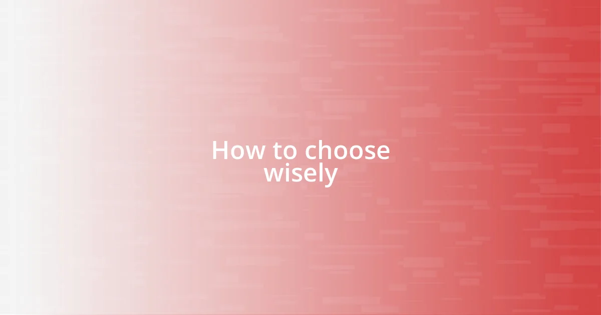 How to choose wisely