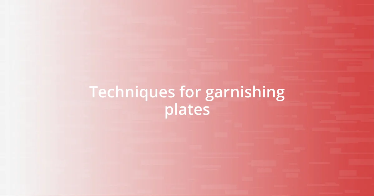 Techniques for garnishing plates