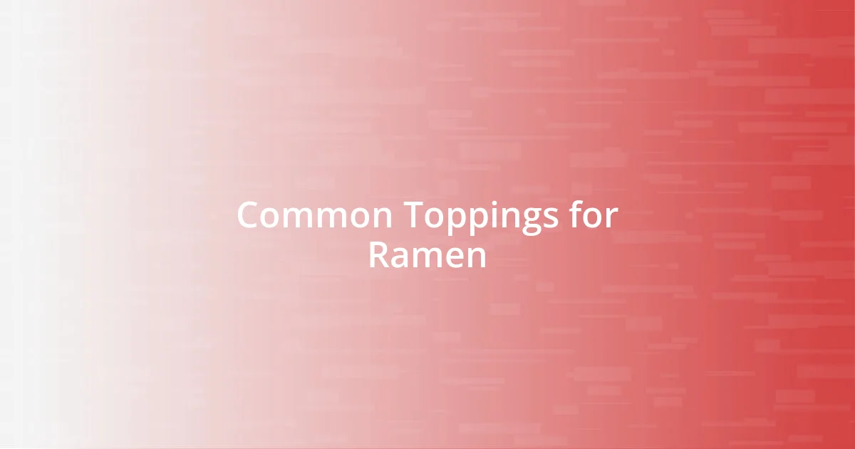 Common Toppings for Ramen