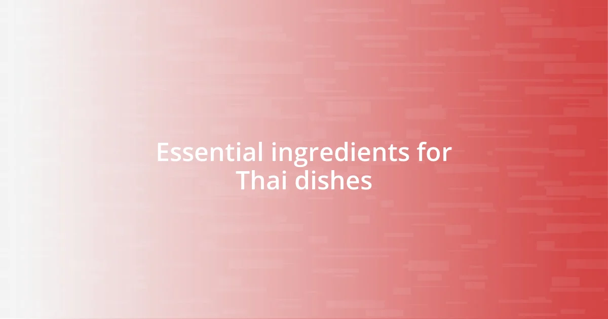 Essential ingredients for Thai dishes